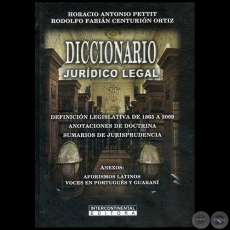 DICCIONARIO JURÍDICO LEGAL - Autores: RODOLFO FABIÁN CENTURIÓN ORTÍZ / HORACIO ANTONIO PETTIT - Año 2010